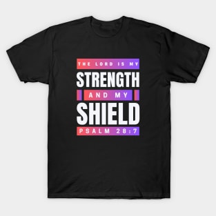 The Lord Is My Strength And My Shield | Psalm 28:7 T-Shirt